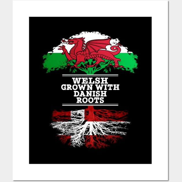 Welsh Grown With Danish Roots - Gift for Danish With Roots From Denmark Wall Art by Country Flags